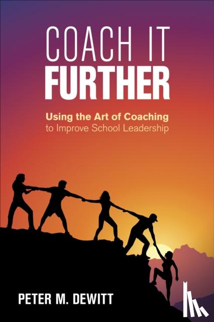 DeWitt - Coach It Further: Using the Art of Coaching to Improve School Leadership