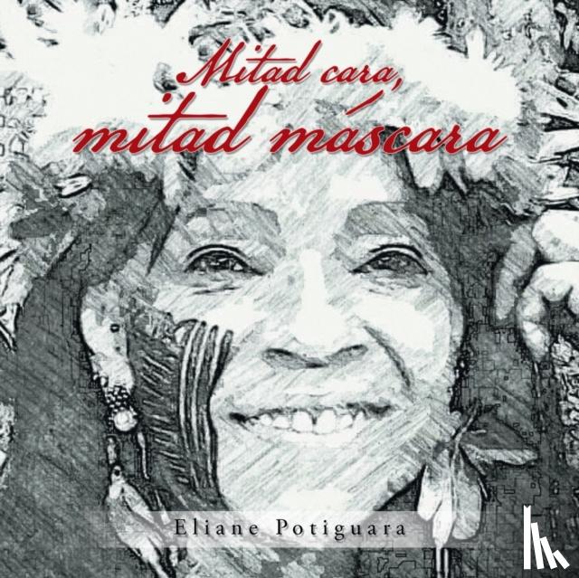 Potiguara, Eliane - Mitad Cara, Mitad Mascara