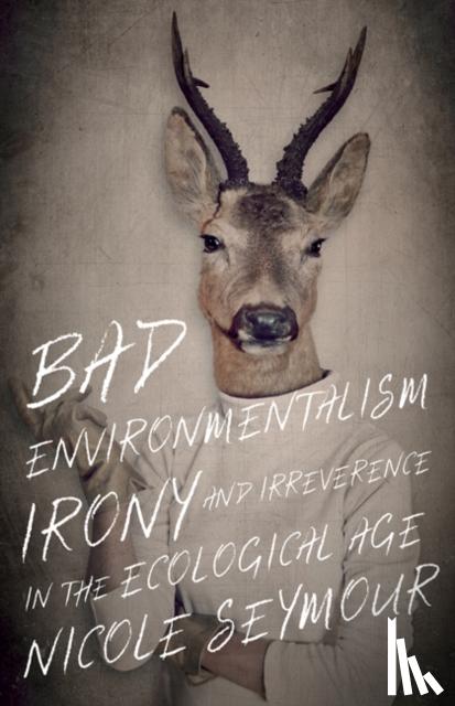 Seymour, Nicole - Bad Environmentalism