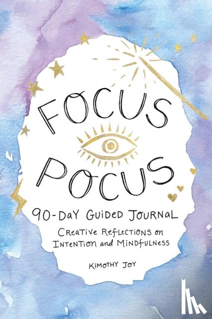 Joy, Kimothy - Focus Pocus 90-Day Guided Journal