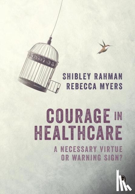 Rahman - Courage in Healthcare: A Necessary Virtue or Warning Sign?