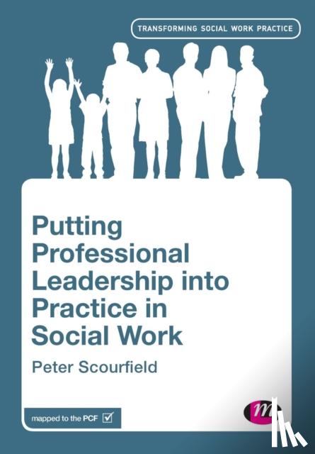 Scourfield - Putting Professional Leadership into Practice in Social Work