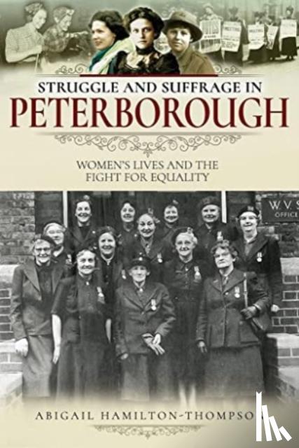 Hamilton-Thompson, Abigail - Struggle and Suffrage in Peterborough