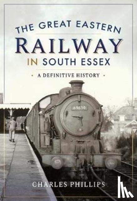 Phillips, Charles - The Great Eastern Railway in South Essex