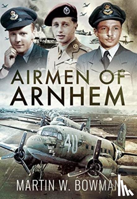 Bowman, Martin W - Airmen of Arnhem