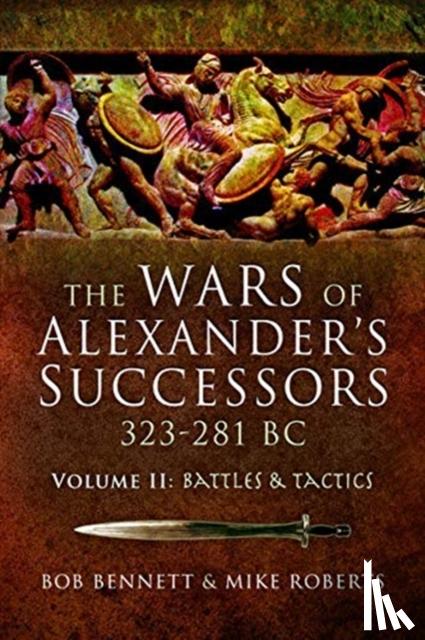 Bennett, Bob, Roberts, Mike - The Wars of Alexander's Successors 323–281 BC