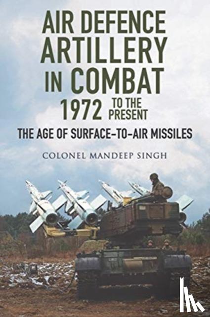 Singh, Mandeep - Air Defence Artillery in Combat, 1972-2018