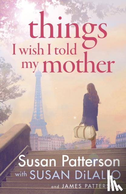 Patterson, Susan, Patterson, James - Things I Wish I Told My Mother