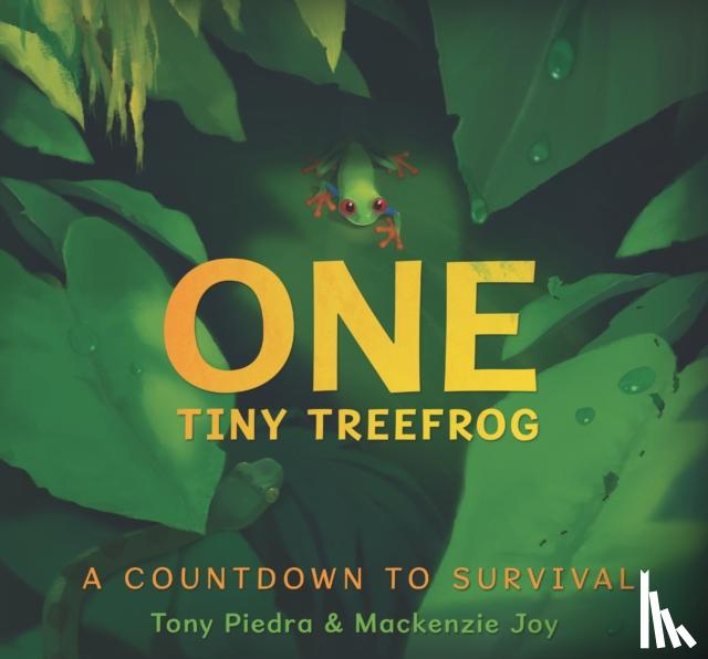 Piedra, Tony, Joy, Mackenzie - One Tiny Treefrog: A Countdown to Survival