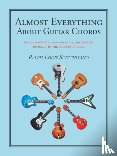 Scicchitano, Ralph Louis - Almost Everything About Guitar Chords