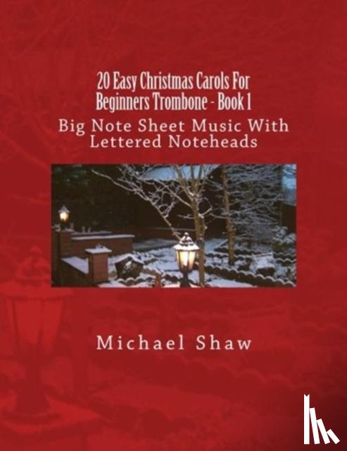 Shaw, Michael - 20 Easy Christmas Carols For Beginners Trombone - Book 1