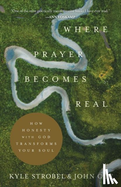 Strobel, Kyle, Coe, John - Where Prayer Becomes Real – How Honesty with God Transforms Your Soul