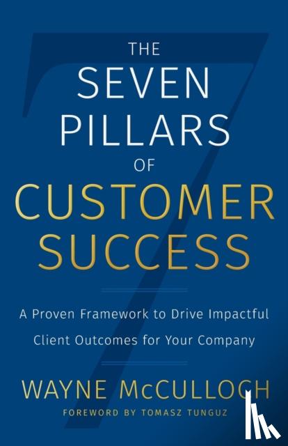 McCulloch, Wayne - The Seven Pillars of Customer Success