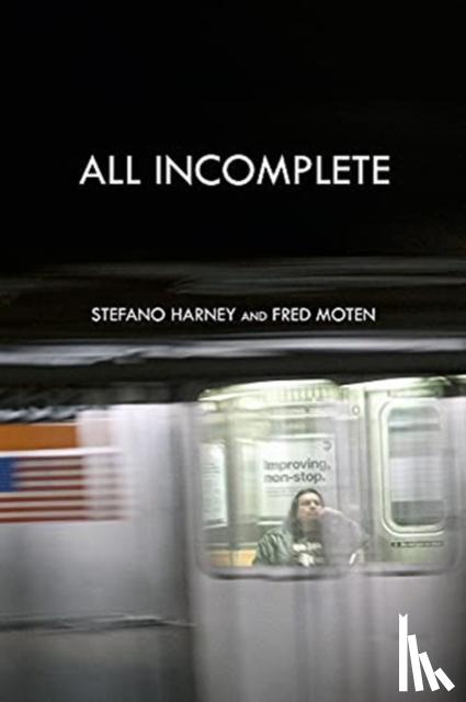 Harney, Stefano, Moten, Fred - All Incomplete