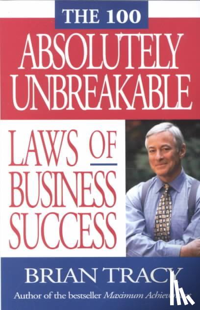 TRACY - The 100 Absolutely Unbreakable Laws of Business Success
