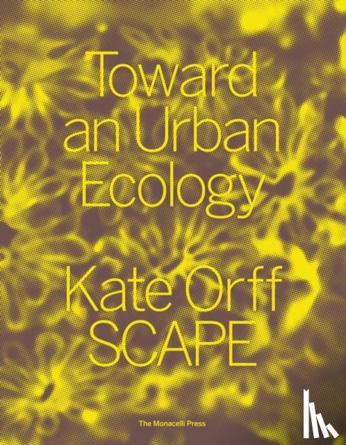 Orff, Kate - Toward an Urban Ecology