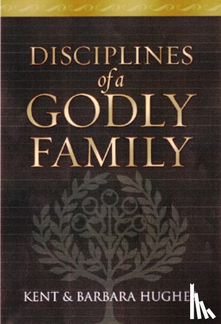 Hughes, R. Kent, Hughes, Barbara - Disciplines of a Godly Family