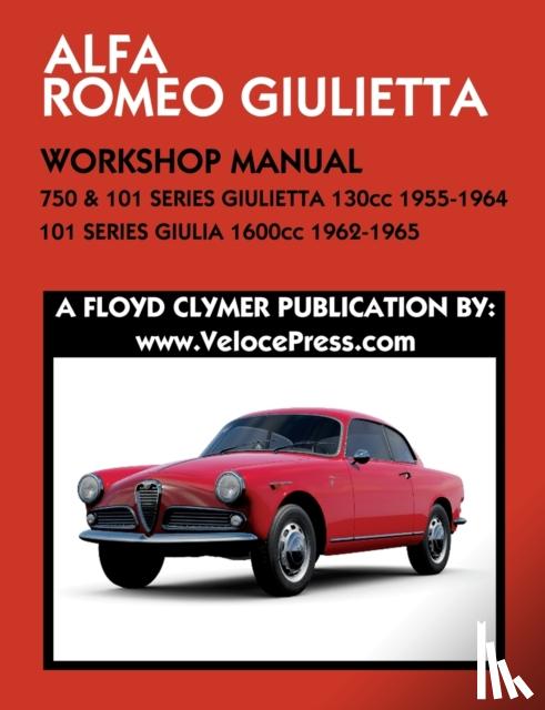 Clymer, Floyd - ALFA ROMEO 750 & 101 SERIES GIULIETTA 1300cc (1955-1964) & 101 SERIES GIULIA 1600cc (1962-1965) WORKSHOP MANUAL