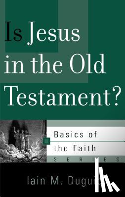 Duguid, Iain M - Is Jesus in the Old Testament?