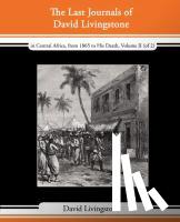 Livingstone, David (Queen's University Belfast University of Warwick) - The Last Journals of David Livingstone - In Central Africa, from 1865 to His Death, Volume II (of 2), 1869-1873 Continued by a Narrative of His Last M