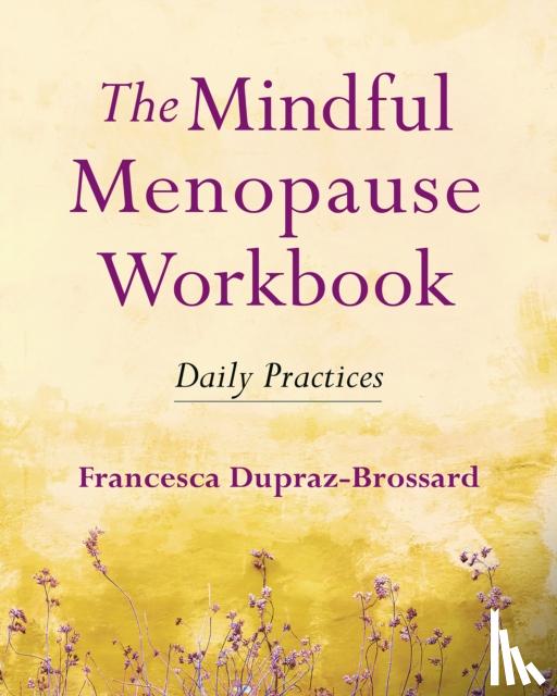 Dupraz-Brossard, Francesca - The Mindful Menopause Workbook