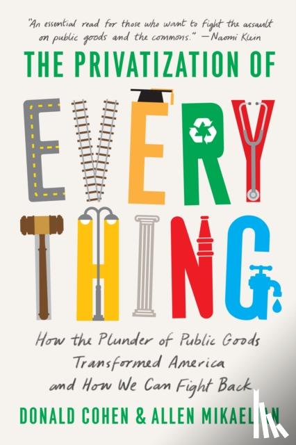 Cohen, Donald, Mikaelian, Allen - The Privatization of Everything