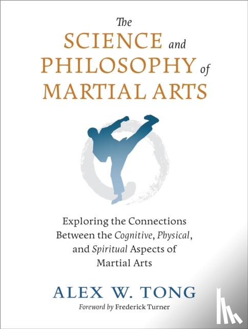 Tong, Alex W., Turner, Frederick - The Science and Philosophy of Martial Arts
