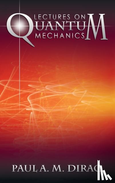 Dirac, Paul A M - Lectures on Quantum Mechanics