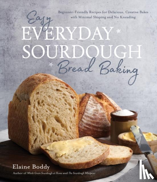 Boddy, Elaine - Easy Everyday Sourdough Bread Baking