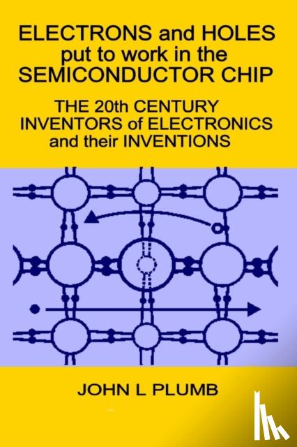 Plumb, John L - Electrons and Holes put to work in the Semiconductor Chip
