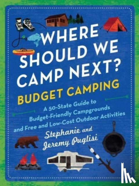 Puglisi, Jeremy, Puglisi, Stephanie - Where Should We Camp Next?: Budget Camping