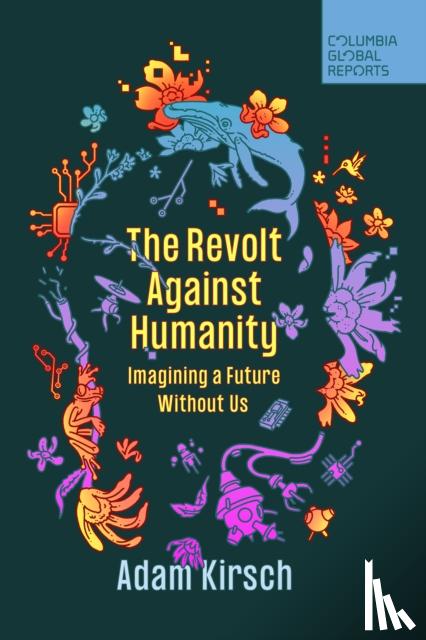 Kirsch, Adam - The Revolt Against Humanity