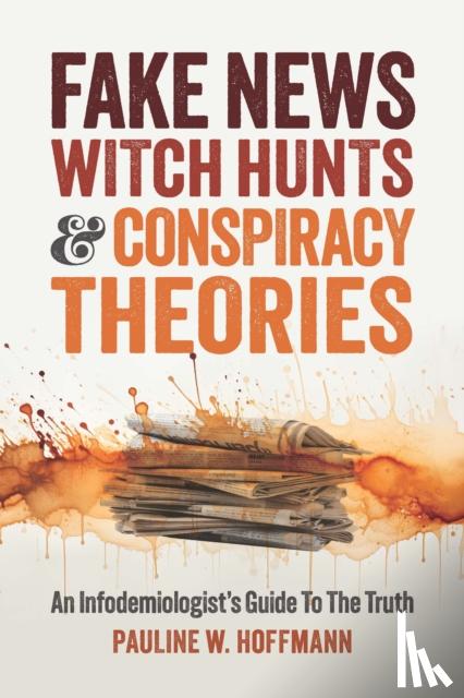 Hoffmann, Pauline W. - Fake News, Witch Hunts, and Conspiracy Theories