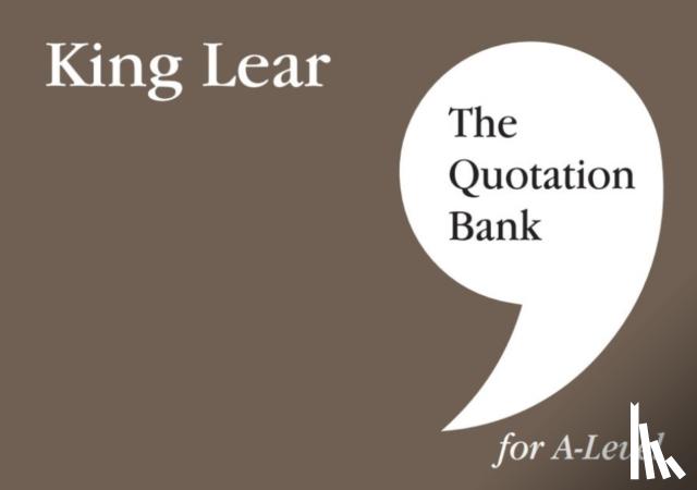 Cragg, Patrick, The Quotation Bank - The Quotation Bank: King Lear A-Level Revision and Study Guide for English Literature