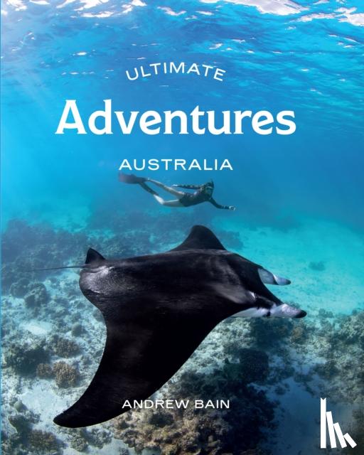 Bain, Andrew - Ultimate Adventures: Australia