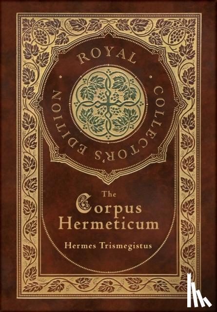 Trismegistus, Hermes - The Corpus Hermeticum (Royal Collector's Edition) (Case Laminate Hardcover with Jacket)