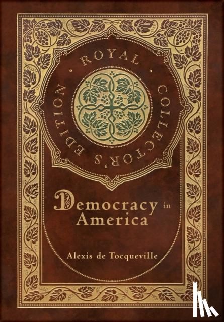 de Tocqueville, Alexis - Democracy in America (Royal Collector's Edition) (Annotated) (Case Laminate Hardcover with Jacket)