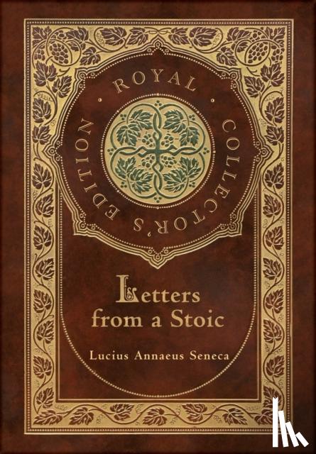 Seneca, Lucius Annaeus - Letters from a Stoic (Complete) (Royal Collector's Edition) (Case Laminate Hardcover with Jacket)