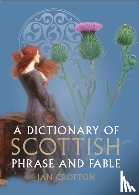 Crofton, Ian - A Dictionary of Scottish Phrase and Fable