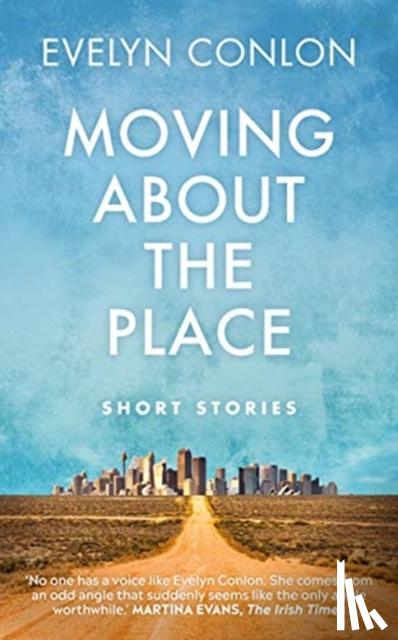 Conlon, Evelyn - Moving About the Place