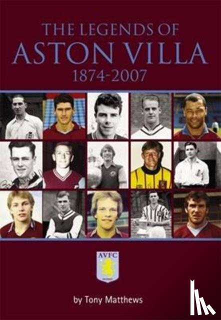 Matthews, Tony - The Legends of Aston Villa 1874-2007