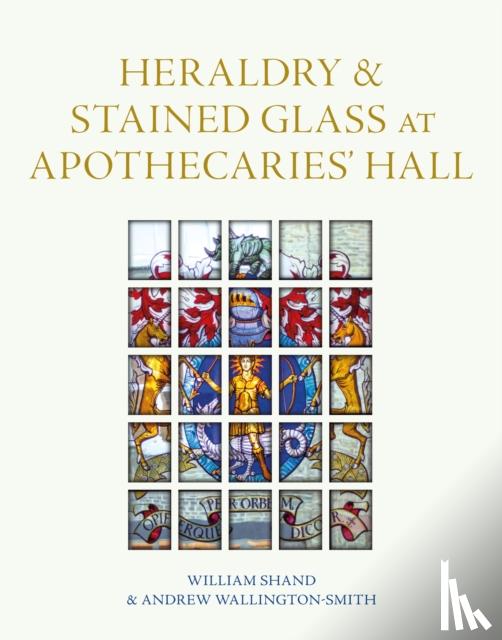 Shand, William, Wallington-Smith, Andrew - Heraldry and Stained Glass at Apothecaries' Hall