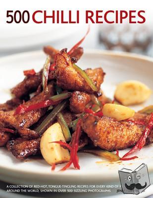 Fleetwood, Jenni - 500 Chilli Recipes - A Collection of Red-Hot, Tongue-Tingling Recipes for Every Kind of Fiery Dish from Around the World, Shown in over 500 Sizzling Photographs