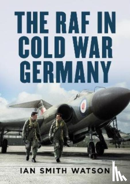 Watson, Ian Smith - The RAF in Cold War Germany