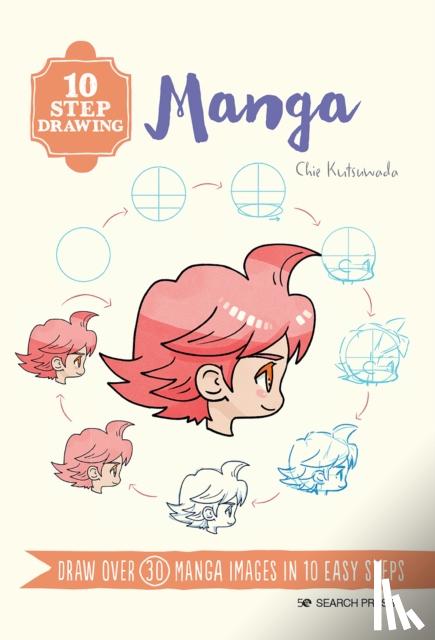 Kutsuwada, Chie - 10 Step Drawing: Manga - Draw Over 30 Manga Images in 10 Easy Steps