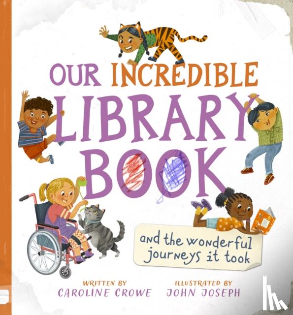 Crowe, Caroline - Our Incredible Library Book (and the wonderful journeys it took)
