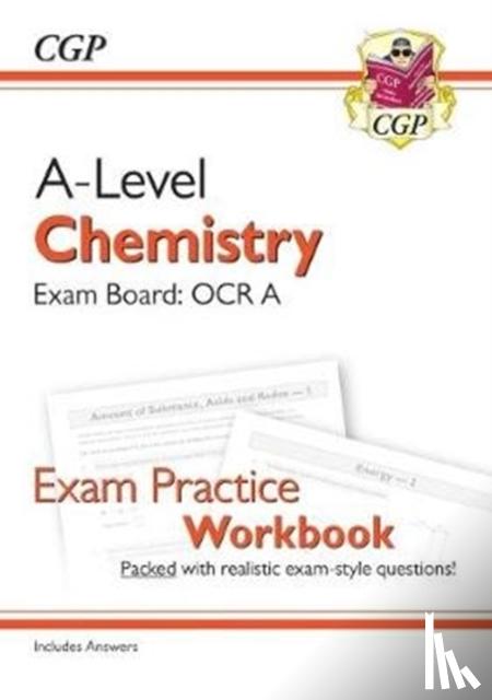 CGP Books - A-Level Chemistry: OCR A Year 1 & 2 Exam Practice Workbook - includes Answers