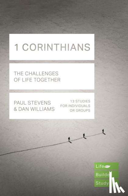 Stevens, Paul, Williams, Dan - 1 Corinthians (Lifebuilder Study Guides): The Challenges of Life Together - The Challenges of Life Together