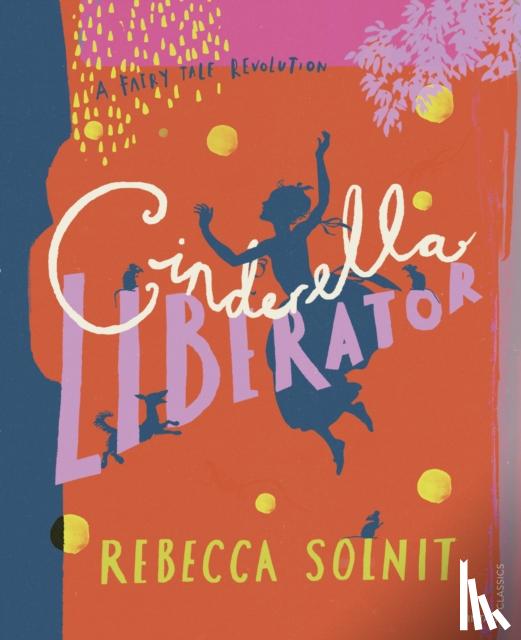Solnit, Rebecca - Cinderella Liberator