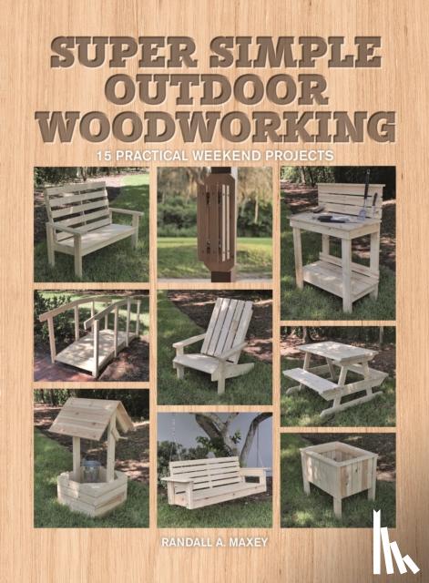 Maxey, Randall A. - Super Simple Outdoor Woodworking
